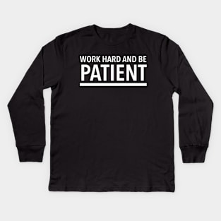 Work Hard And Be Patient (6) - Motivational Quote Kids Long Sleeve T-Shirt